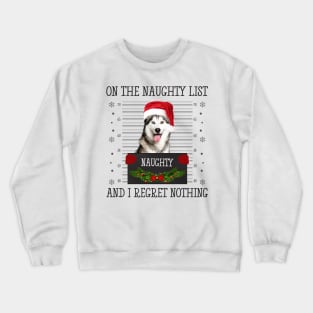 On The Naughty List, And I Regret Nothing Crewneck Sweatshirt